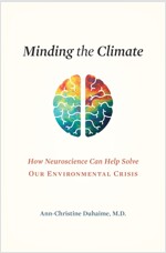 Minding the Climate: How Neuroscience Can Help Solve Our Environmental Crisis (Hardcover)