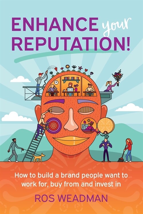 Enhance Your Reputation: How to build a brand people want to work for, buy from and invest in (Paperback)