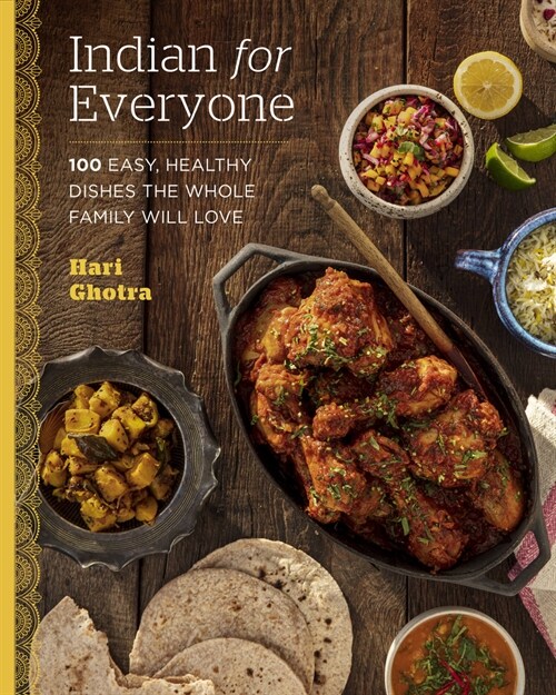 Indian for Everyone: 100 Easy, Healthy Dishes the Whole Family Will Love (Hardcover)