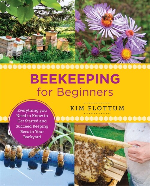 Beekeeping for Beginners: Everything You Need to Know to Get Started and Succeed Keeping Bees in Your Backyard (Paperback)