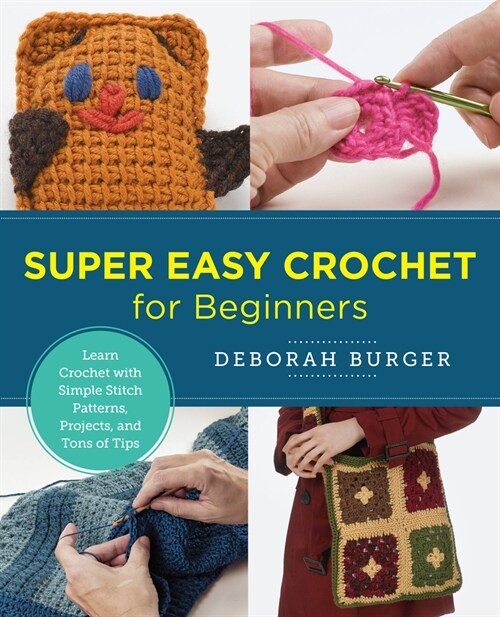 Super Easy Crochet for Beginners: Learn Crochet with Simple Stitch Patterns, Projects, and Tons of Tips (Paperback)