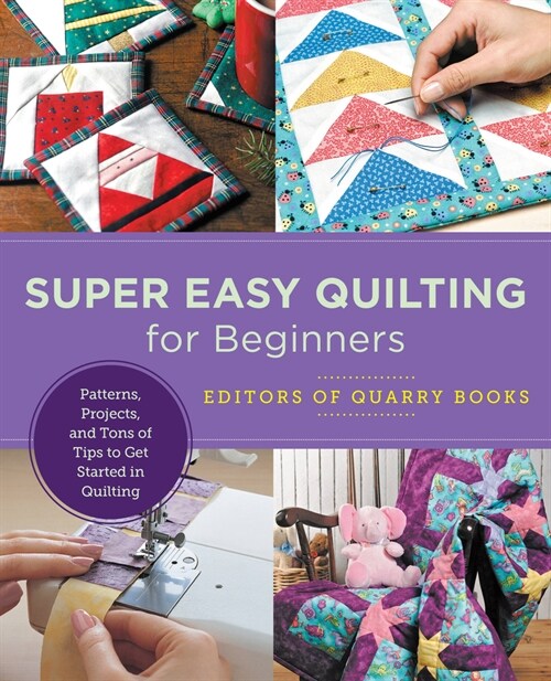 Super Easy Quilting for Beginners: Patterns, Projects, and Tons of Tips to Get Started in Quilting (Paperback)