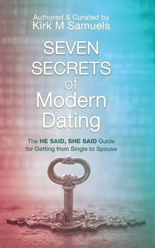Seven Secrets of Modern Dating: The He Said, She Said Guide for Getting from Single to Spouse (Paperback)
