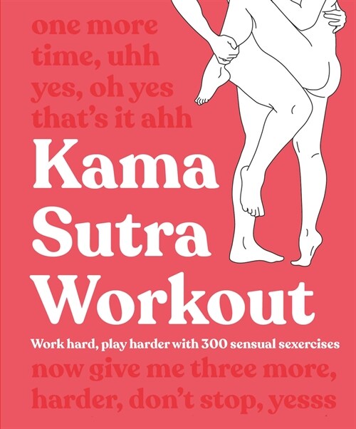 Kama Sutra Workout: Work Hard, Play Harder with 300 Sensual Sexercises (Paperback)