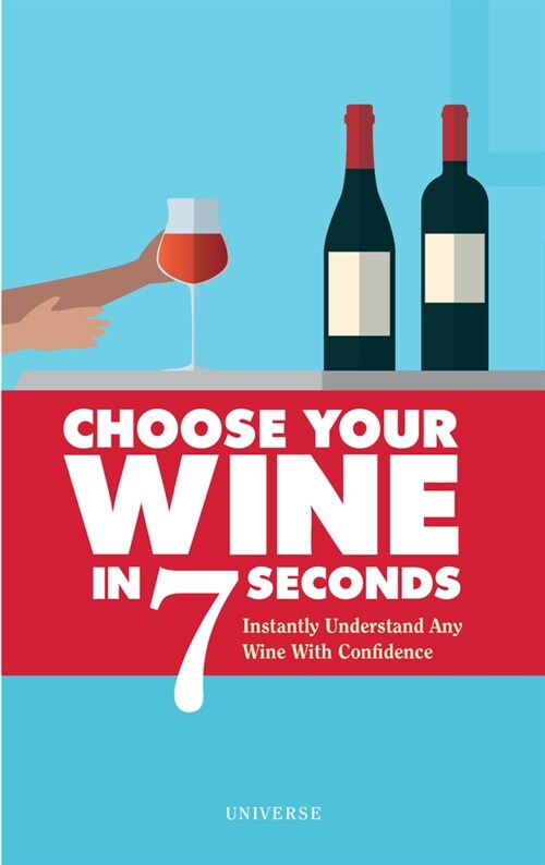 Choose Your Wine in 7 Seconds: Instantly Understand Any Wine with Confidence (Paperback)
