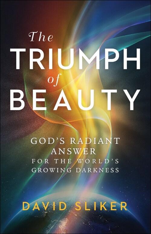 The Triumph of Beauty: Gods Radiant Answer for the Worlds Growing Darkness (Paperback)