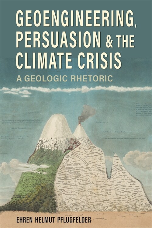Geoengineering, Persuasion, and the Climate Crisis: A Geologic Rhetoric (Hardcover)