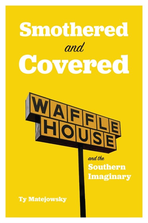 Smothered and Covered: Waffle House and the Southern Imaginary (Hardcover)