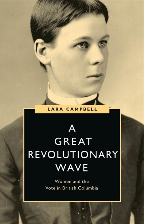 A Great Revolutionary Wave: Women and the Vote in British Columbia (Paperback)