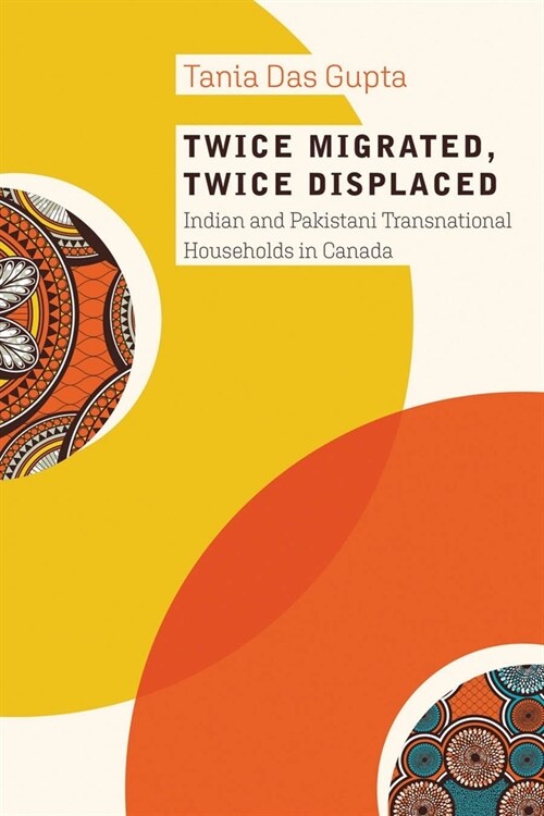 Twice Migrated, Twice Displaced: Indian and Pakistani Transnational Households in Canada (Paperback)