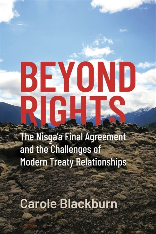 Beyond Rights: The Nisgaa Final Agreement and the Challenges of Modern Treaty Relationships (Paperback)