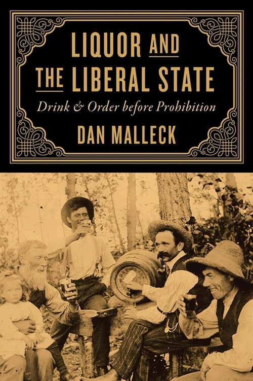 Liquor and the Liberal State: Drink and Order Before Prohibition (Paperback)