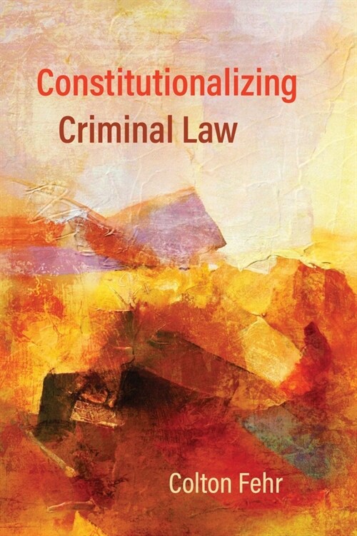 Constitutionalizing Criminal Law (Paperback)