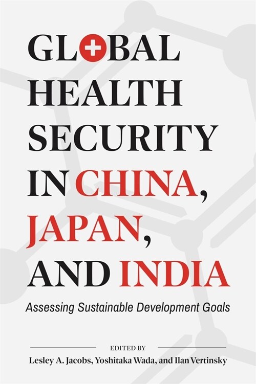 Global Health Security in China, Japan, and India: Assessing Sustainable Development Goals (Hardcover)