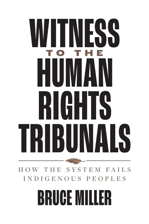 Witness to the Human Rights Tribunals: How the System Fails Indigenous Peoples (Hardcover)