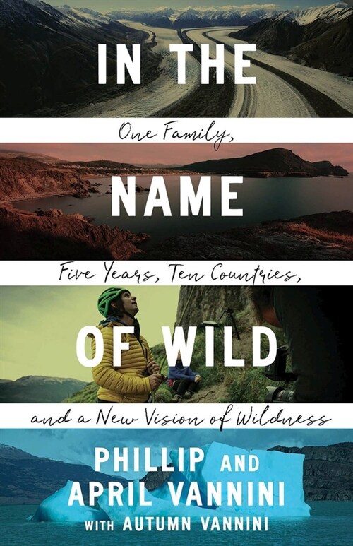 In the Name of Wild: One Family, Five Years, Ten Countries, and a New Vision of Wildness (Paperback)