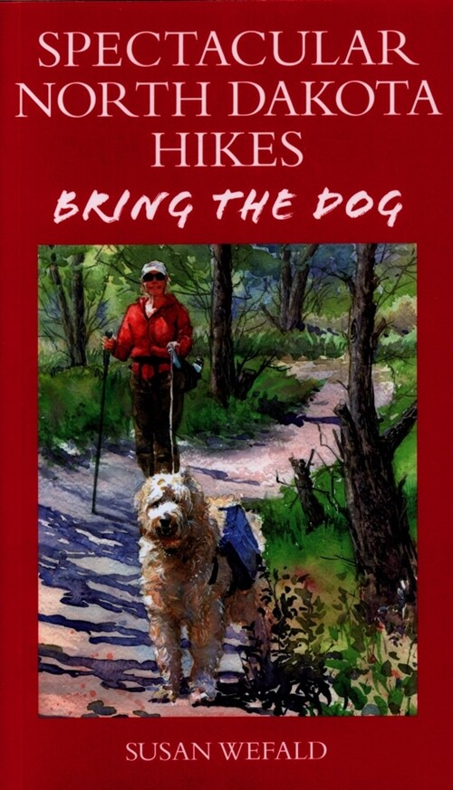 Spectacular North Dakota Hikes: Bring the Dog (Paperback)