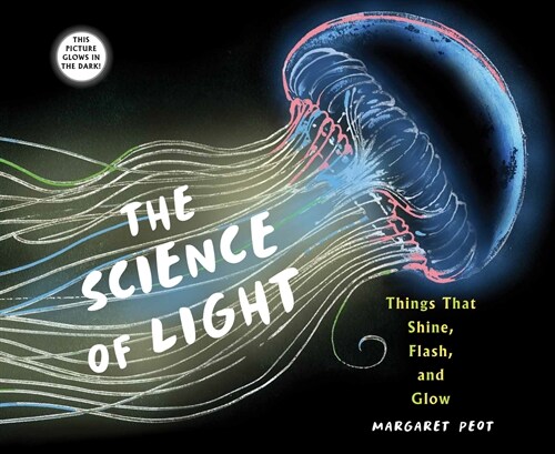 The Science of Light: Things That Shine, Flash, and Glow (Hardcover)