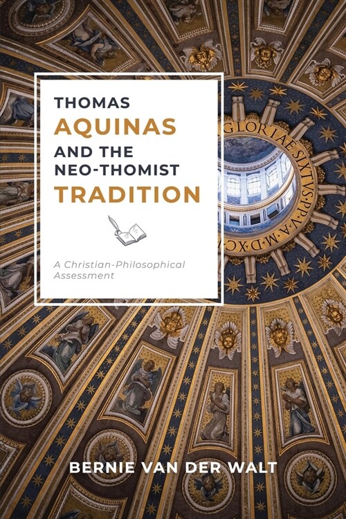 Thomas Aquinas and the Neo-Thomist Tradition: A Christian-Philosophical Assessment (Paperback)