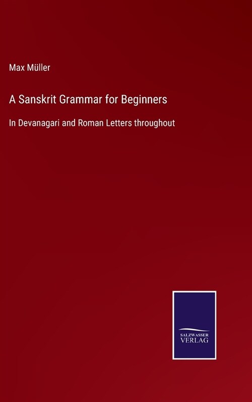 A Sanskrit Grammar for Beginners: In Devanagari and Roman Letters throughout (Hardcover)