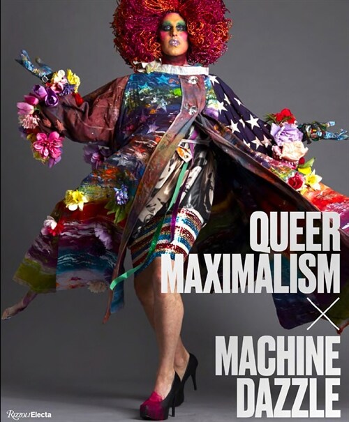 Queer Maximalism X Machine Dazzle (Hardcover)