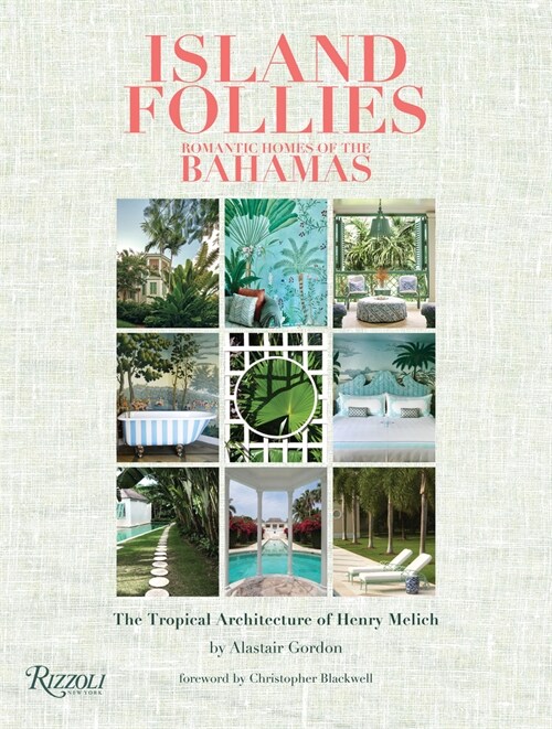 Island Follies: Romantic Homes of the Bahamas: The Tropical Architecture of Henry Melich (Hardcover)