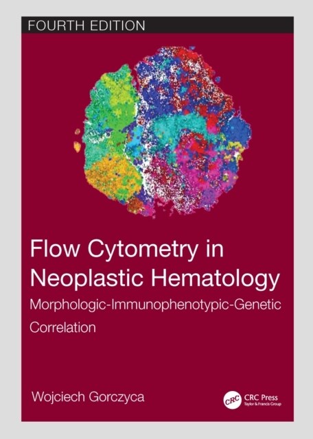 Flow Cytometry in Neoplastic Hematology : Morphologic-Immunophenotypic-Genetic Correlation (Hardcover, 4 ed)