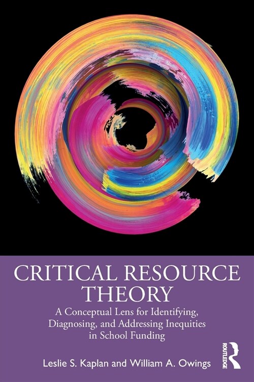 Critical Resource Theory : A Conceptual Lens for Identifying, Diagnosing, and Addressing Inequities in School Funding (Paperback)