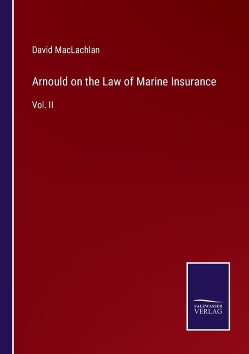 Arnould on the Law of Marine Insurance: Vol. II (Paperback)