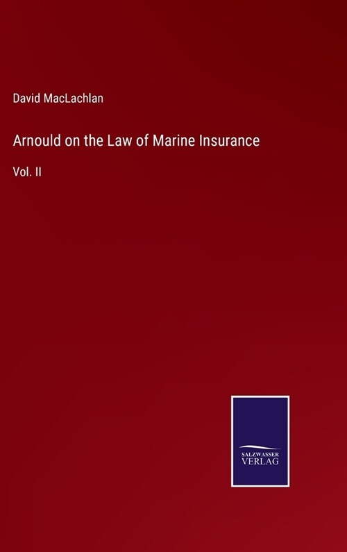 Arnould on the Law of Marine Insurance: Vol. II (Hardcover)