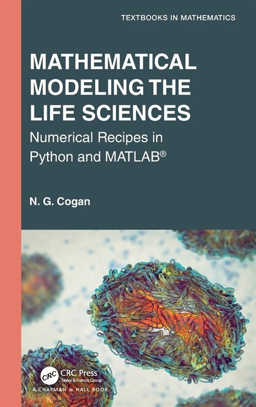 Mathematical Modeling the Life Sciences : Numerical Recipes in Python and MATLAB® (Hardcover)