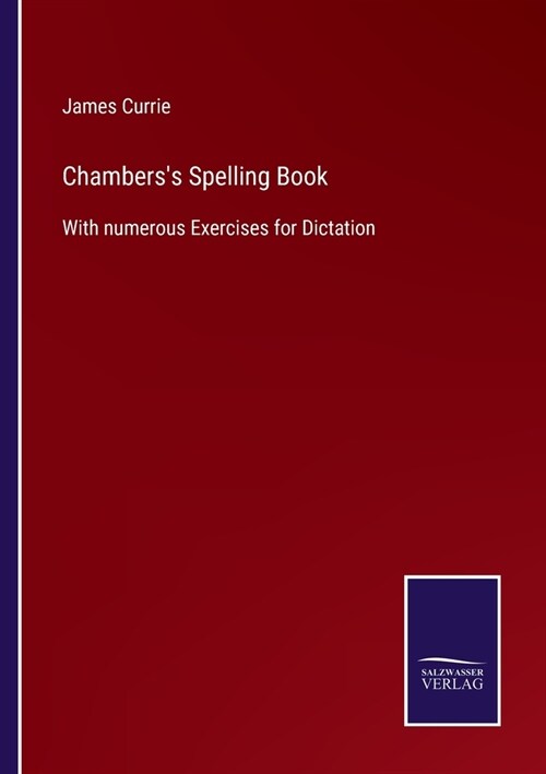 Chamberss Spelling Book: With numerous Exercises for Dictation (Paperback)