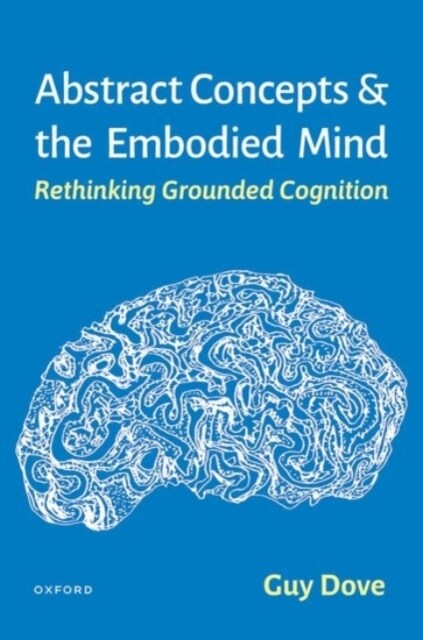 Abstract Concepts and the Embodied Mind: Rethinking Grounded Cognition (Hardcover)