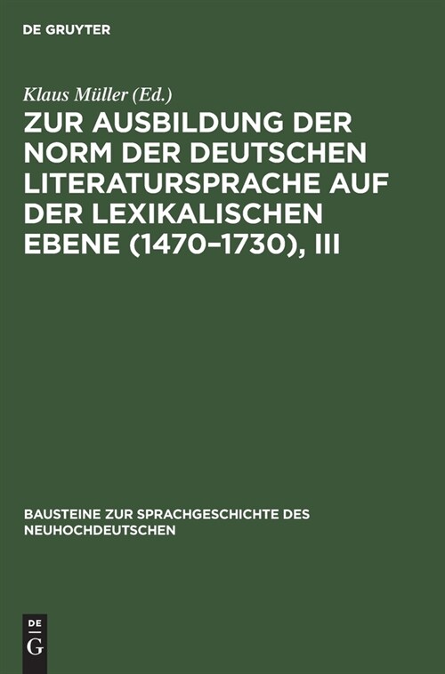 Zur Ausbildung Der Norm Der Deutschen Literatursprache Auf Der Lexikalischen Ebene (1470-1730), III (Hardcover, 2, 2., Unverandert)