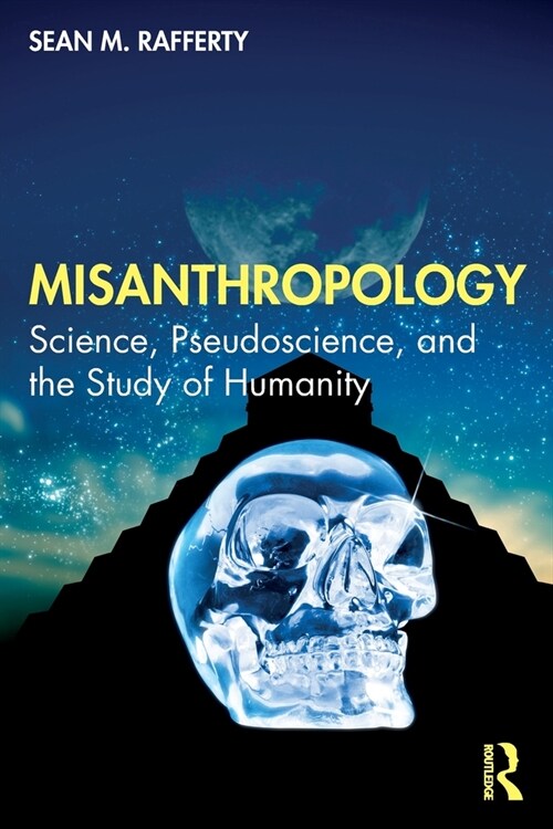 Misanthropology : Science, Pseudoscience, and the Study of Humanity (Paperback)