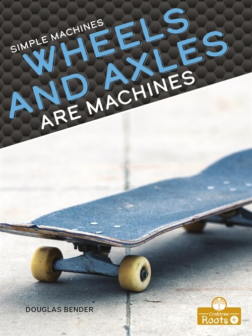 Wheels and Axles Are Machines (Library Binding)