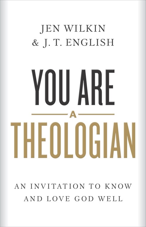 You Are a Theologian: An Invitation to Know and Love God Well (Hardcover)