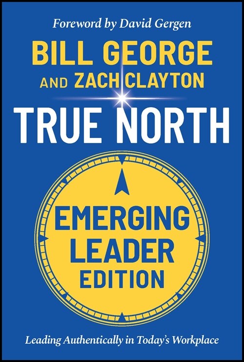 True North, Emerging Leader Edition: Leading Authentically in Todays Workplace (Hardcover, 3)