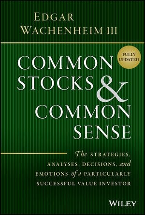 Common Stocks and Common Sense: The Strategies, Analyses, Decisions, and Emotions of a Particularly Successful Value Investor (Hardcover, 2, Edition, Update)