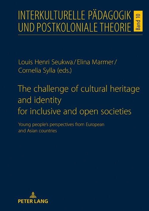 The Challenge of Cultural Heritage and Identity for Inclusive and Open Societies: Young Peoples Perspectives from European and Asian Countries (Hardcover)