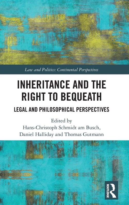 Inheritance and the Right to Bequeath : Legal and Philosophical Perspectives (Hardcover)