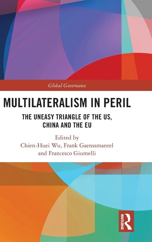 Multilateralism in Peril : The Uneasy Triangle of the US, China and the EU (Hardcover)