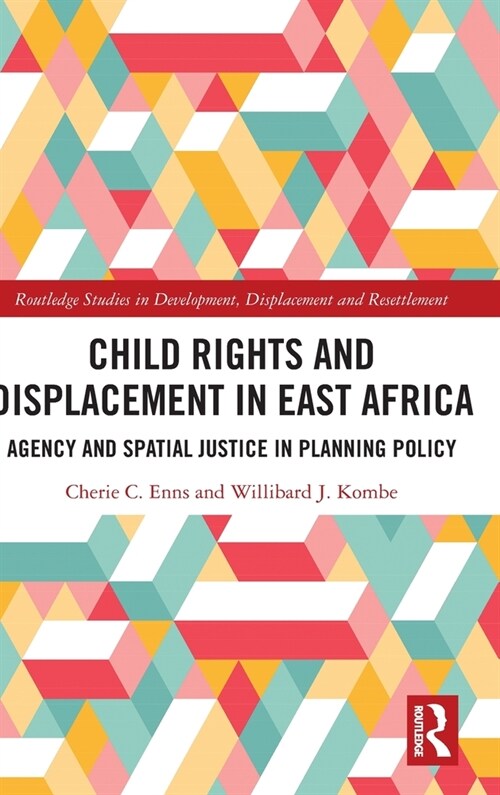 Child Rights and Displacement in East Africa : Agency and Spatial Justice in Planning Policy (Hardcover)