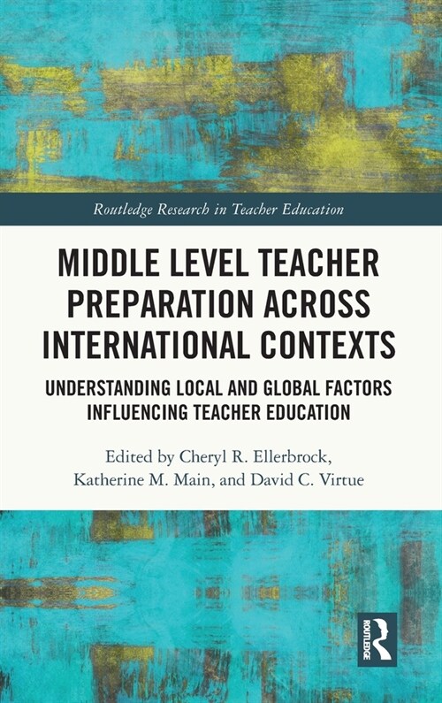 Middle Level Teacher Preparation across International Contexts : Understanding Local and Global Factors Influencing Teacher Education (Hardcover)