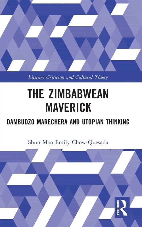 The Zimbabwean Maverick : Dambudzo Marechera and Utopian Thinking (Hardcover)
