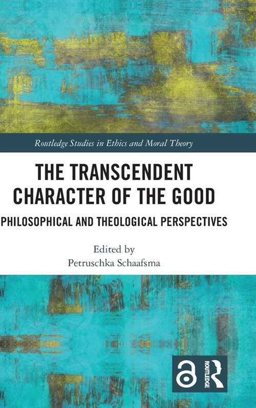 The Transcendent Character of the Good : Philosophical and Theological Perspectives (Hardcover)