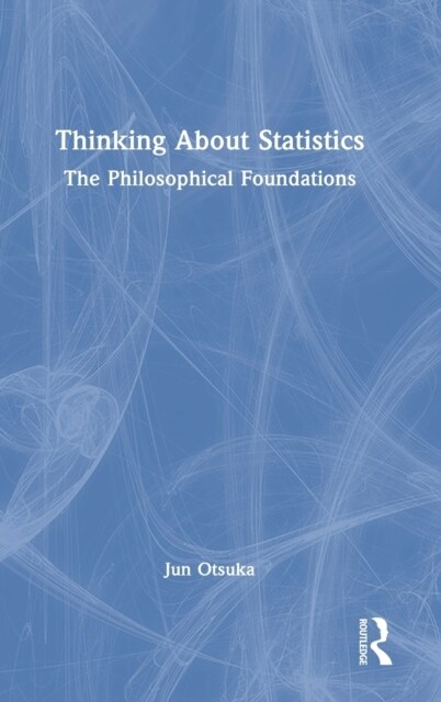 Thinking About Statistics : The Philosophical Foundations (Hardcover)