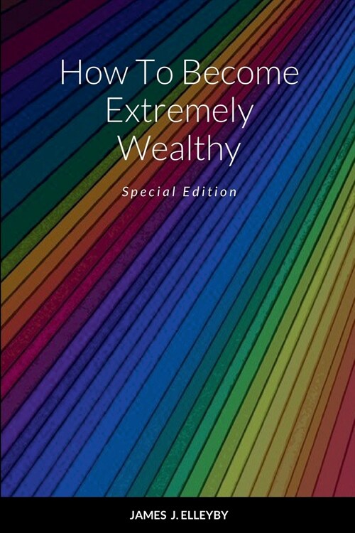 How To Become Extremely Wealthy: Special Edition (Paperback)