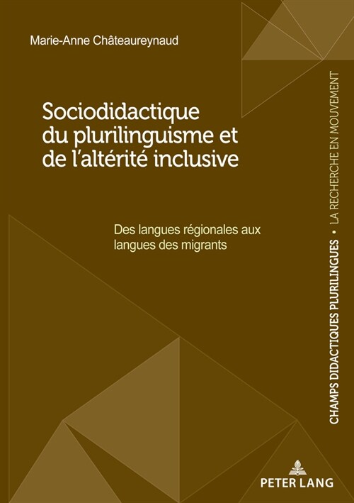 Sociodidactique Du Plurilinguisme Et de lAlt?it?Inclusive: Des Langues R?ionales Aux Langues Des Migrants (Paperback)