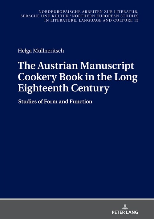 The Austrian Manuscript Cookery Book in the Long Eighteenth Century: Studies of Form and Function (Hardcover)